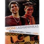 DVD LEONI E ASHANINKAS - OUTRO FUTURO AO VIVO EM PARIS
