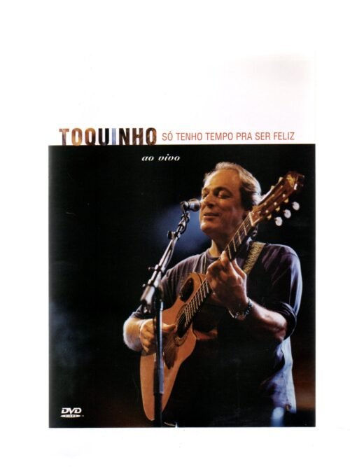 DVD TOQUINHO - SÓ TENHO TEMPO PRA SER FELIZ AO VIVO